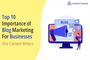Read more about the article Top 10 Importance of Blog Writing For Businesses | Hire content writers