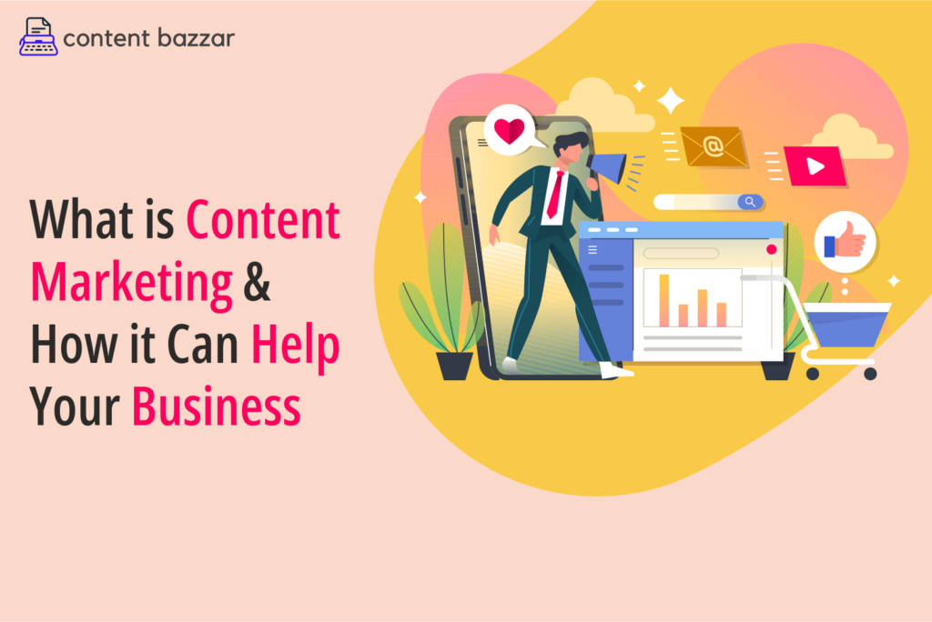 What Is Content Marketing How It Can Help Your Business Content Bazzar 1827